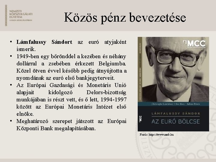 Közös pénz bevezetése • Lámfalussy Sándort az euró atyjaként ismerik. • 1949 -ben egy