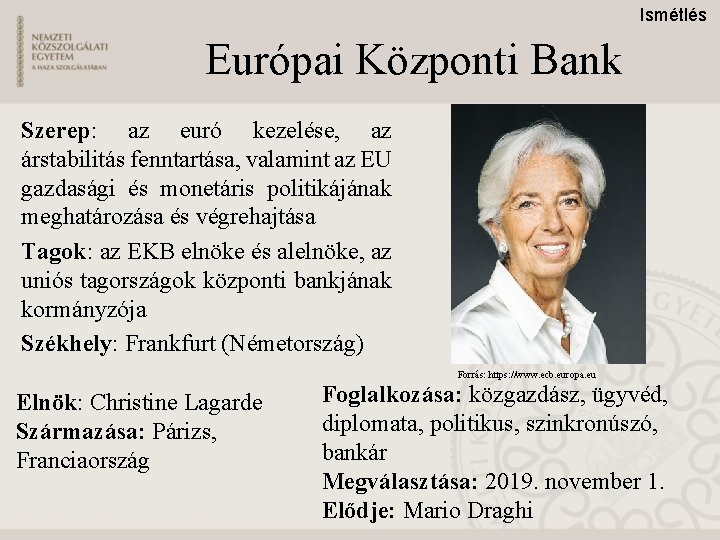 Ismétlés Európai Központi Bank Szerep: az euró kezelése, az árstabilitás fenntartása, valamint az EU