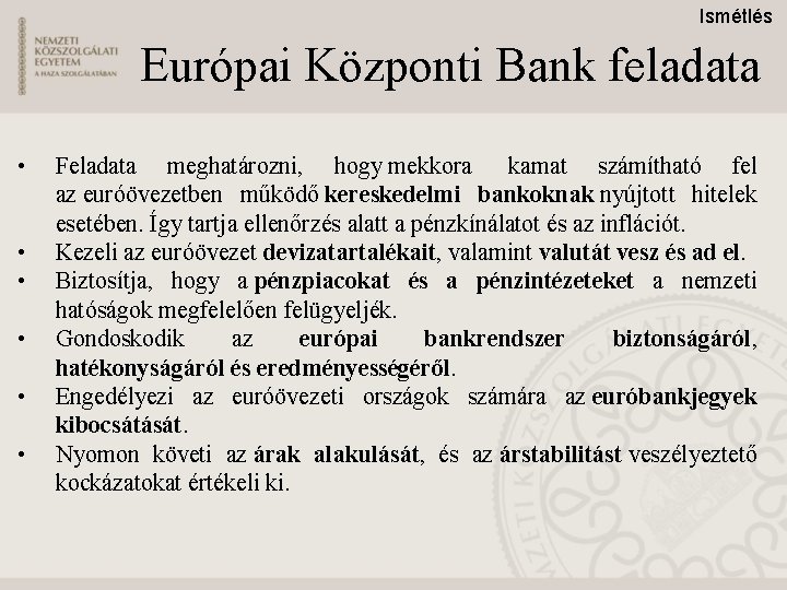 Ismétlés Európai Központi Bank feladata • • • Feladata meghatározni, hogy mekkora kamat számítható