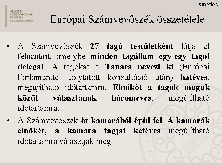 Ismétlés Európai Számvevőszék összetétele • A Számvevőszék 27 tagú testületként látja el feladatait, amelybe