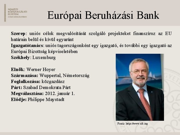 Európai Beruházási Bank Szerep: uniós célok megvalósítását szolgáló projekteket finanszíroz az EU határain belül