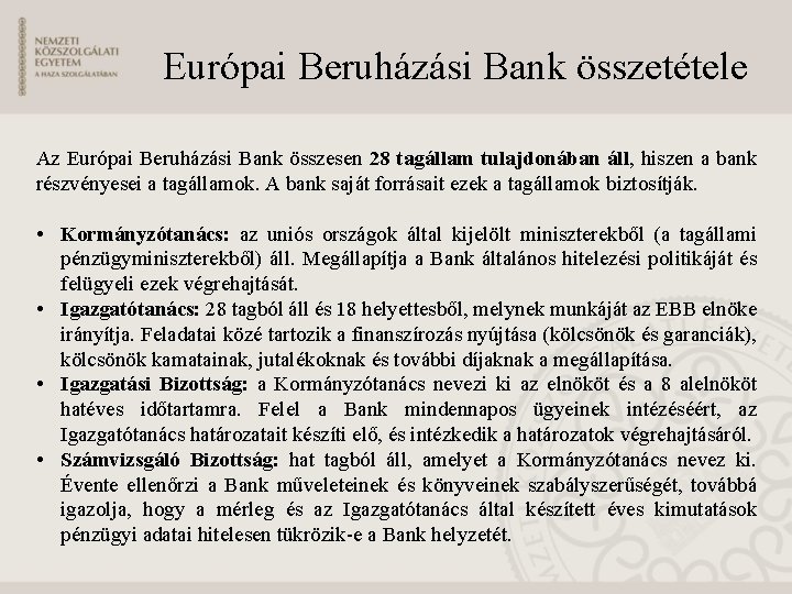 Európai Beruházási Bank összetétele Az Európai Beruházási Bank összesen 28 tagállam tulajdonában áll, hiszen