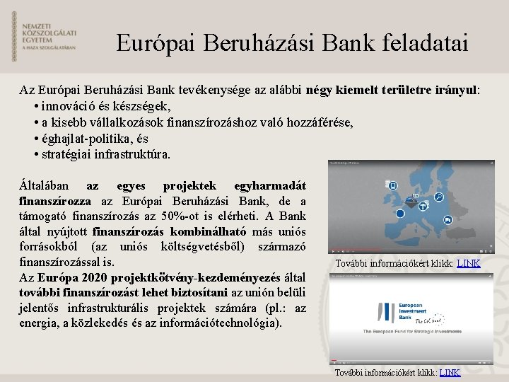 Európai Beruházási Bank feladatai Az Európai Beruházási Bank tevékenysége az alábbi négy kiemelt területre