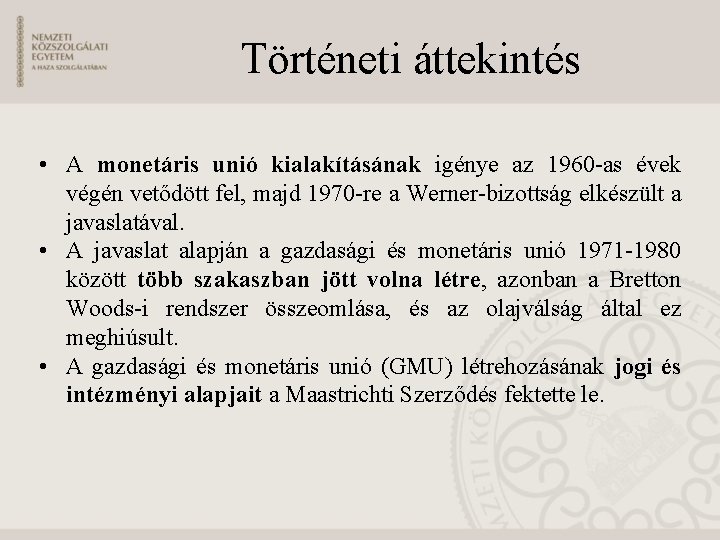 Történeti áttekintés • A monetáris unió kialakításának igénye az 1960 -as évek végén vetődött