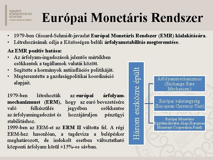 Európai Monetáris Rendszer Az EMR pozitív hatása: • Az árfolyam-ingadozások jelentős mértékben csökkentek a