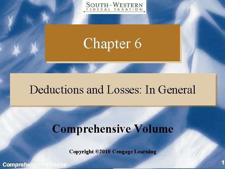 Chapter 6 Deductions and Losses: In General Comprehensive Volume Copyright © 2010 Cengage Learning