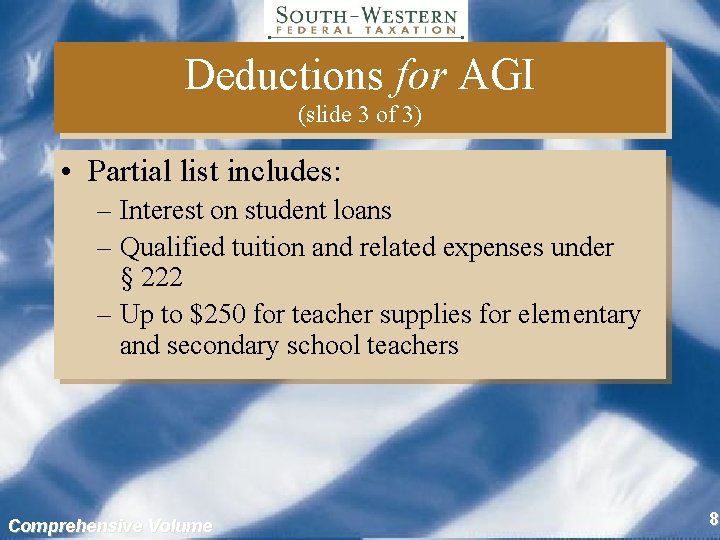 Deductions for AGI (slide 3 of 3) • Partial list includes: – Interest on