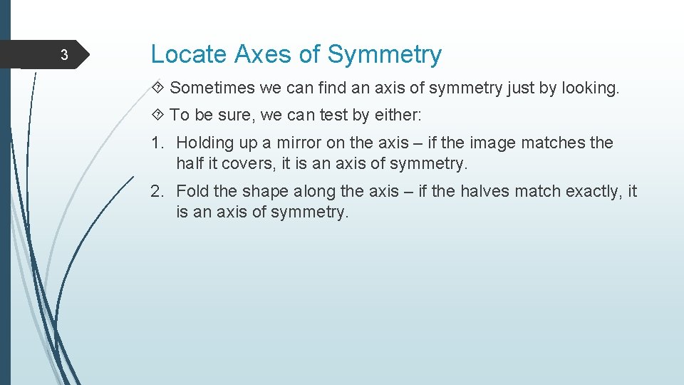 3 Locate Axes of Symmetry Sometimes we can find an axis of symmetry just