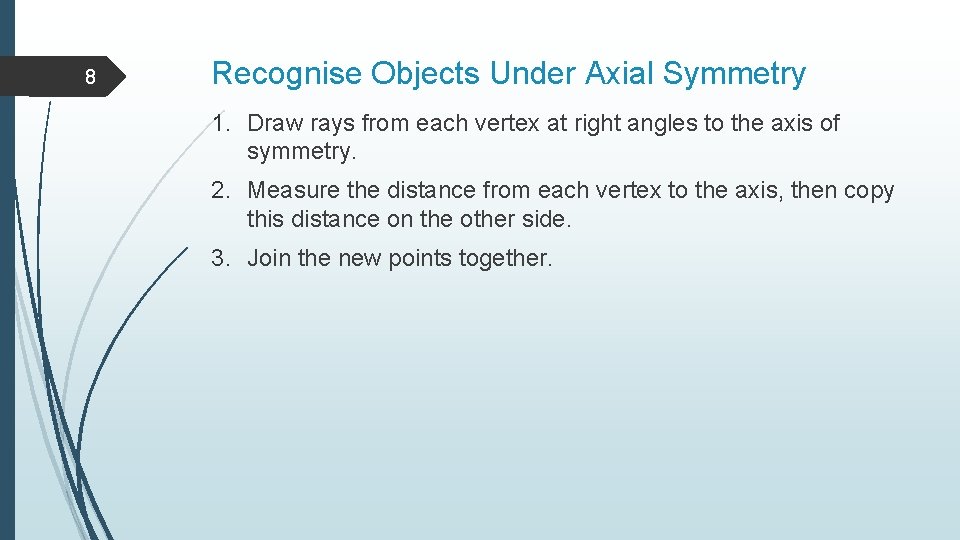 8 Recognise Objects Under Axial Symmetry 1. Draw rays from each vertex at right