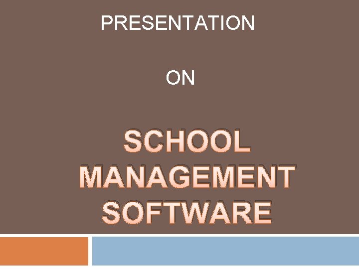 PRESENTATION ON SCHOOL MANAGEMENT SOFTWARE PRESENTATION ON SCHOOL MANAGEMENT SOFTWARE