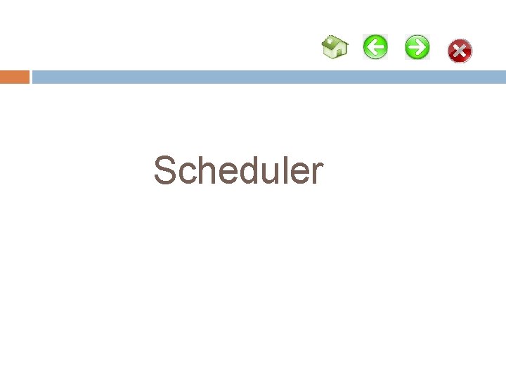Scheduler Scheduler