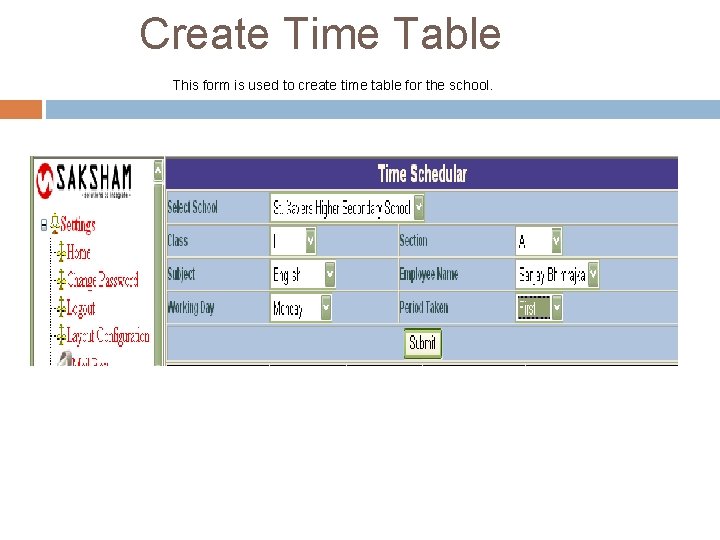 Create Time Table This form is used to create time table for the school. Create Time Table This form is used to create time table for the school.