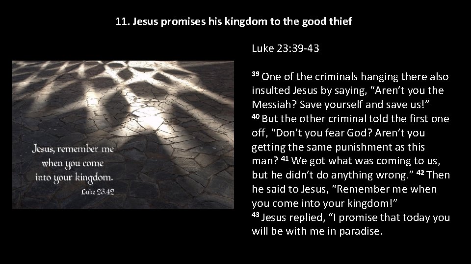 11. Jesus promises his kingdom to the good thief Luke 23: 39 -43 39