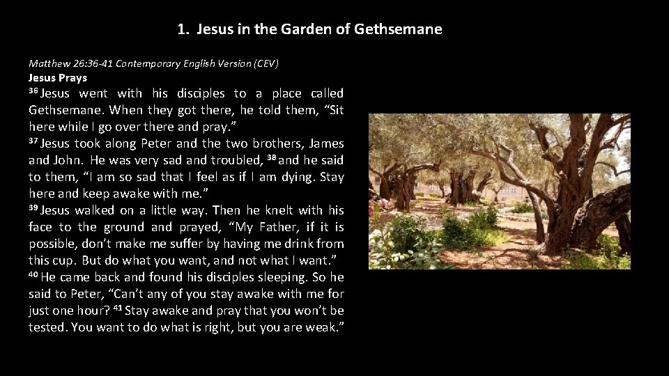 1. Jesus in the Garden of Gethsemane Matthew 26: 36 -41 Contemporary English Version