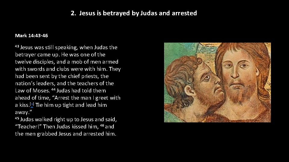 2. Jesus is betrayed by Judas and arrested Mark 14: 43 -46 43 Jesus