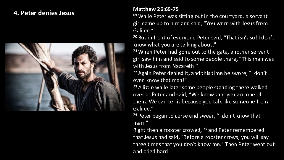 4. Peter denies Jesus Matthew 26: 69 -75 69 While Peter was sitting out