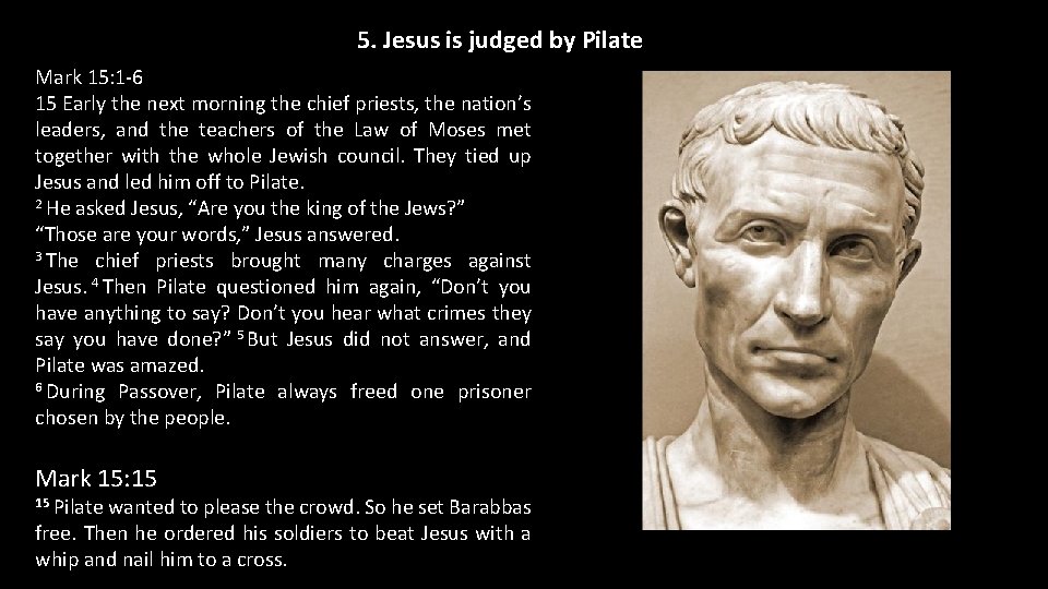 5. Jesus is judged by Pilate Mark 15: 1 -6 15 Early the next