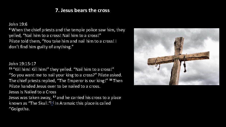 7. Jesus bears the cross John 19: 6 6 When the chief priests and