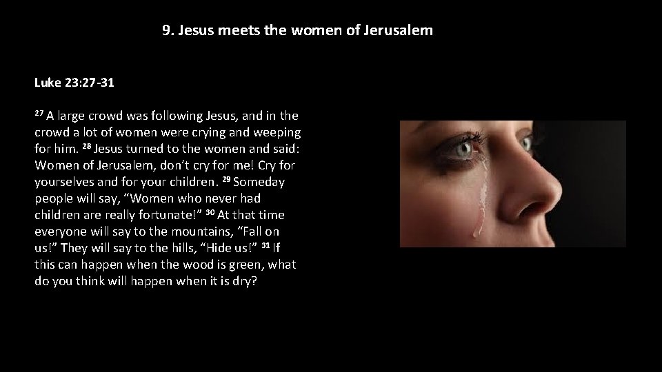 9. Jesus meets the women of Jerusalem Luke 23: 27 -31 27 A large