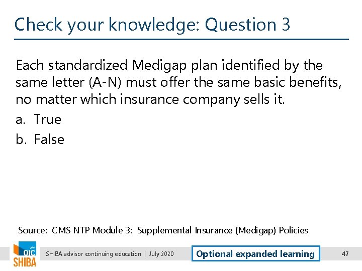 Check your knowledge: Question 3 Each standardized Medigap plan identified by the same letter