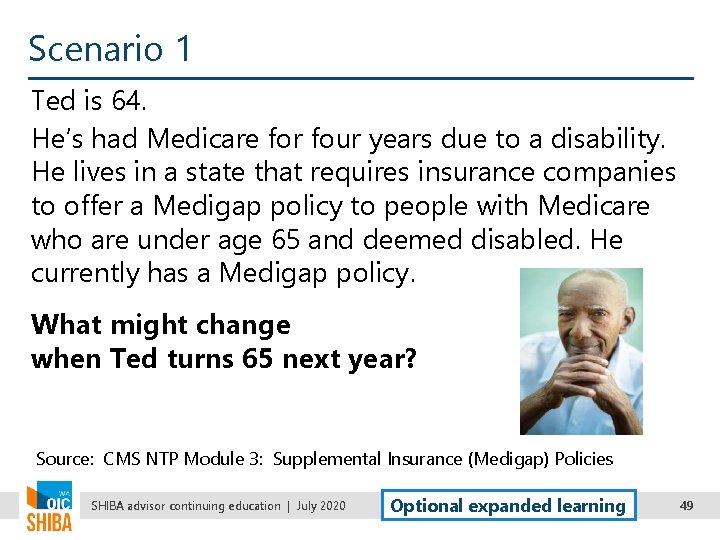 Scenario 1 Ted is 64. He’s had Medicare for four years due to a