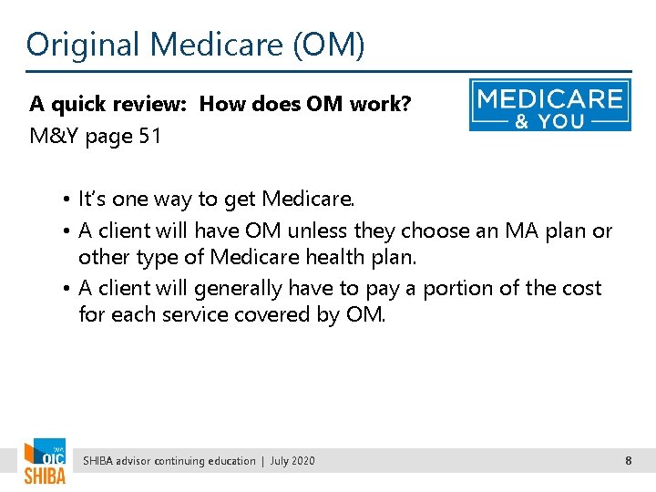 Original Medicare (OM) A quick review: How does OM work? M&Y page 51 •
