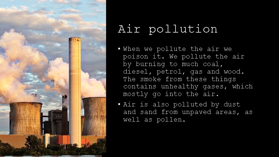 Air pollution • When we pollute the air we poison it. We pollute the