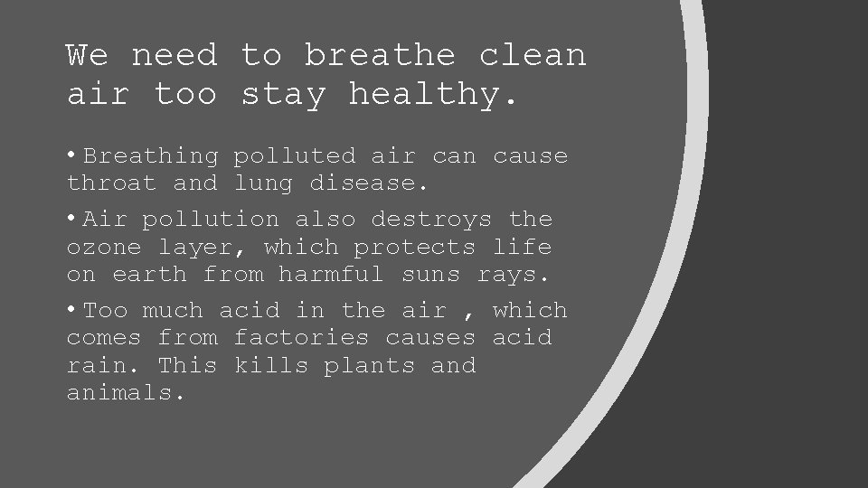 We need to breathe clean air too stay healthy. • Breathing polluted air can