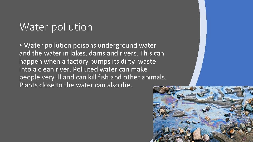 Water pollution • Water pollution poisons underground water and the water in lakes, dams