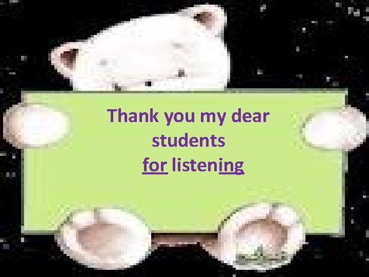 Thank you my dear students for listening 