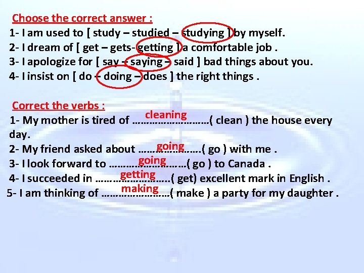 Choose the correct answer : 1 - I am used to [ study –