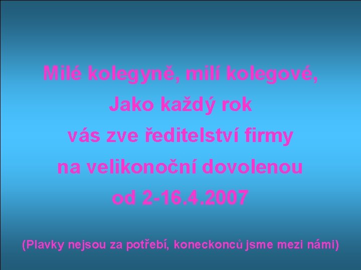 Milé kolegyně, milí kolegové, Jako každý rok vás zve ředitelství firmy na velikonoční dovolenou