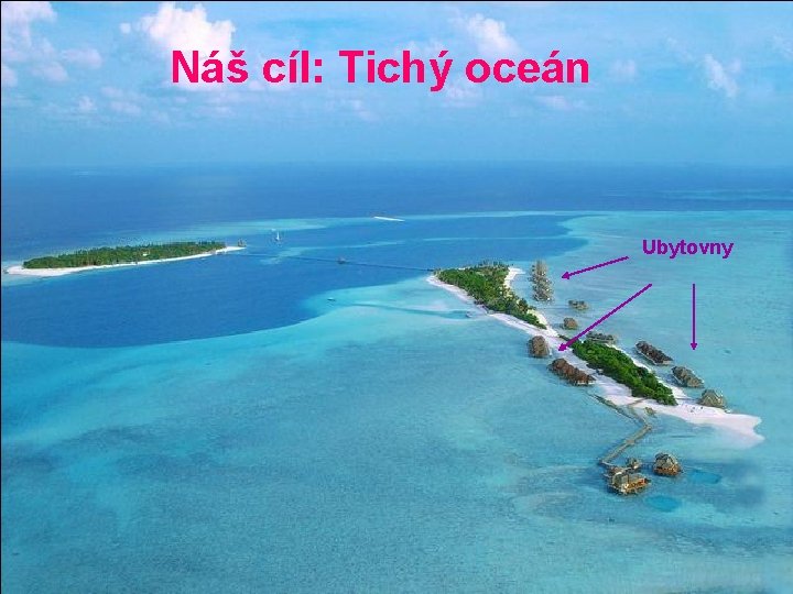 Náš cíl: Tichý oceán Ubytovny 