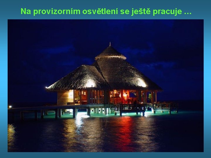 Na provizorním osvětlení se ještě pracuje … 