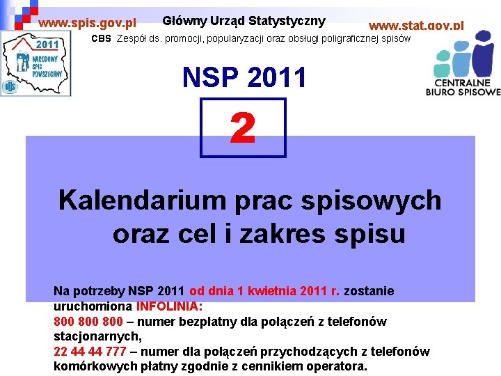 www. spis. gov. pl Główny Urząd Statystyczny www. stat. gov. pl CBS Zespół ds.