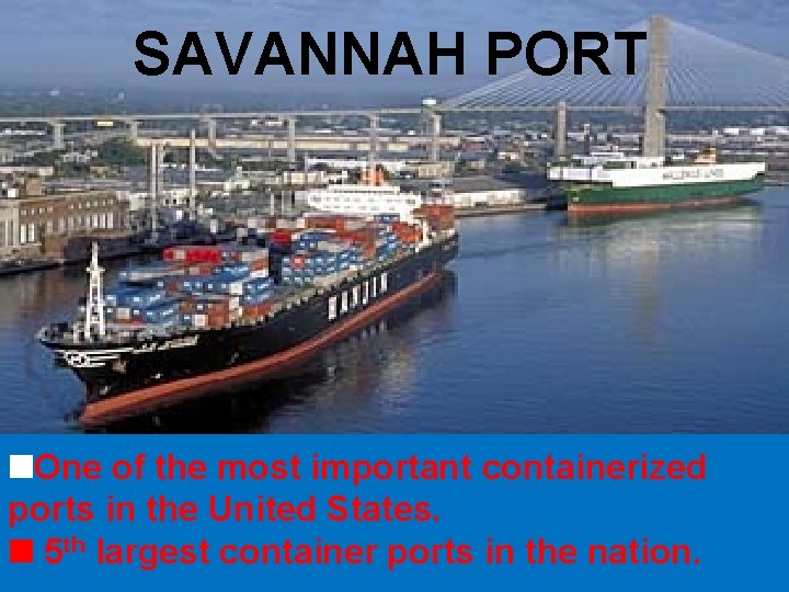SAVANNAH PORT One of the most important containerized ports in the United States. 5