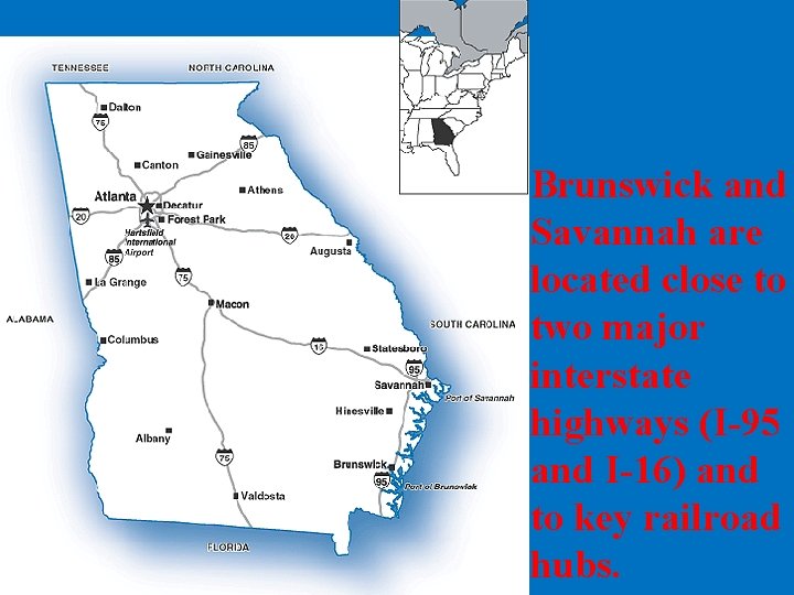 Brunswick and Savannah are located close to two major interstate highways (I-95 and I-16)