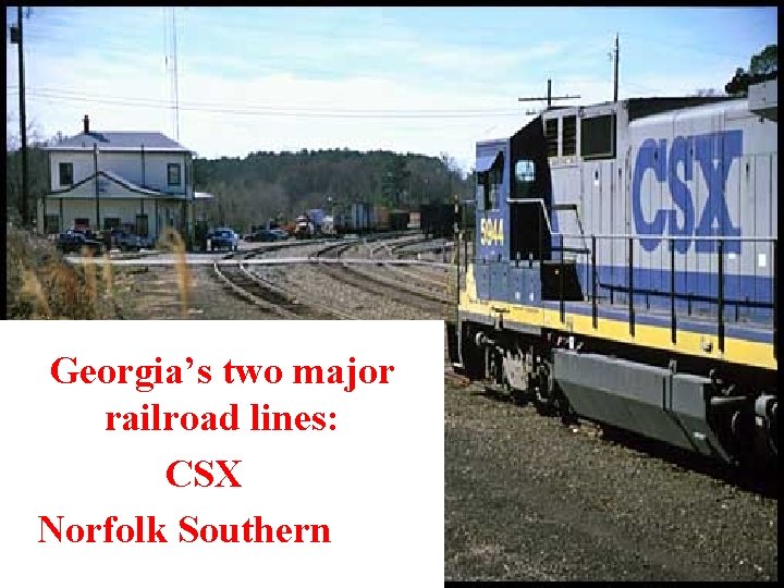 Georgia’s two major railroad lines: CSX Norfolk Southern 