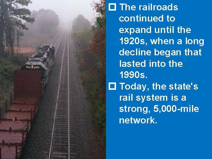  The railroads continued to expand until the 1920 s, when a long decline