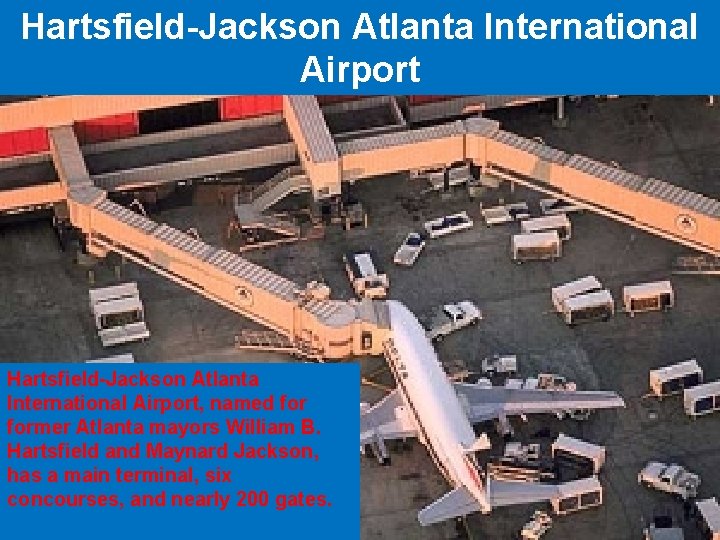 Hartsfield-Jackson Atlanta International Airport, named former Atlanta mayors William B. Hartsfield and Maynard Jackson,