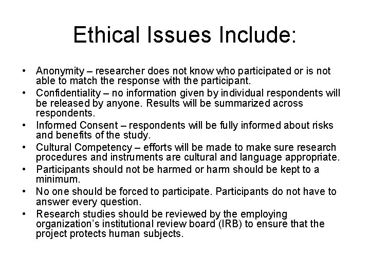 Ethical Issues Include: • Anonymity – researcher does not know who participated or is Ethical Issues Include: • Anonymity – researcher does not know who participated or is