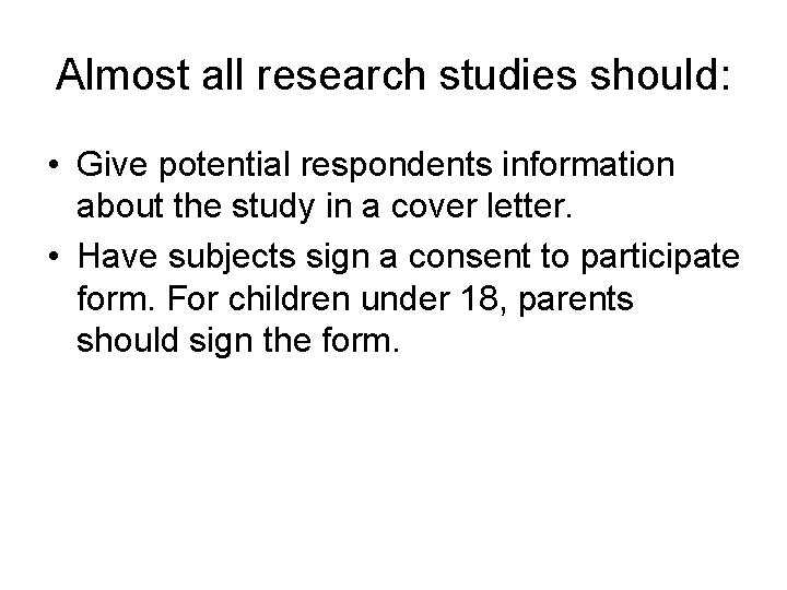 Almost all research studies should: • Give potential respondents information about the study in Almost all research studies should: • Give potential respondents information about the study in