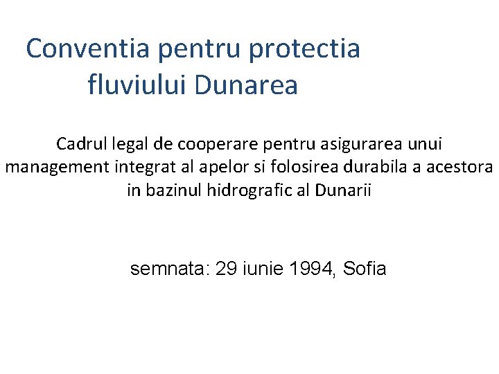 Conventia pentru protectia fluviului Dunarea Cadrul legal de cooperare pentru asigurarea unui management integrat