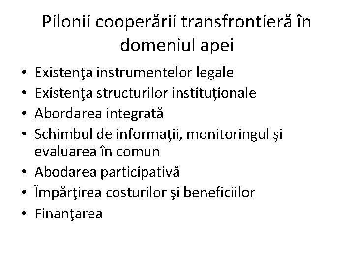 Pilonii cooperării transfrontieră în domeniul apei Existenţa instrumentelor legale Existenţa structurilor instituţionale Abordarea integrată