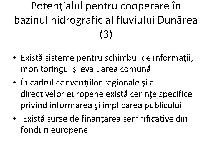 Potenţialul pentru cooperare în bazinul hidrografic al fluviului Dunărea (3) • Există sisteme pentru