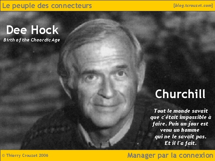 Le peuple des connecteurs [blog. tcrouzet. com] Dee Hock Birth of the Chaordic Age