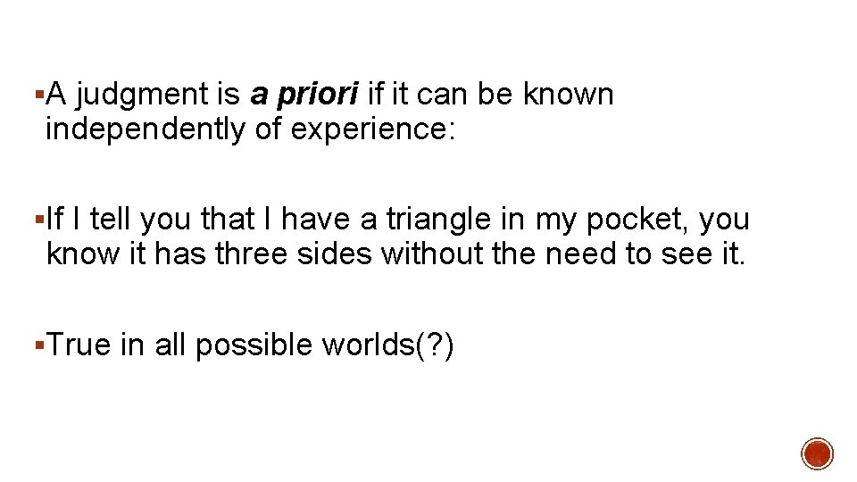 §A judgment is a priori if it can be known independently of experience: §If