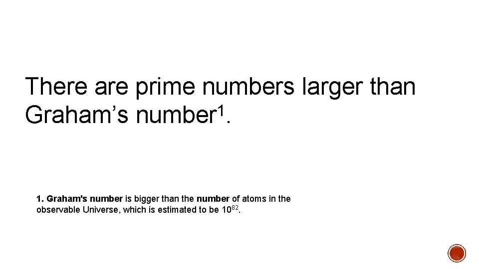 There are prime numbers larger than Graham’s number 1. Graham's number is bigger than