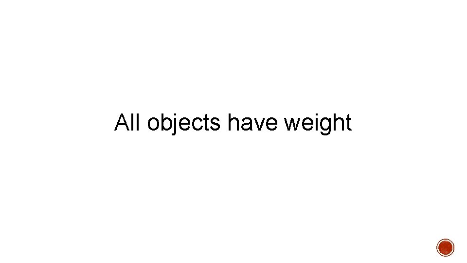 All objects have weight 