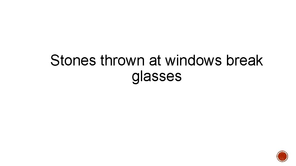 Stones thrown at windows break glasses 